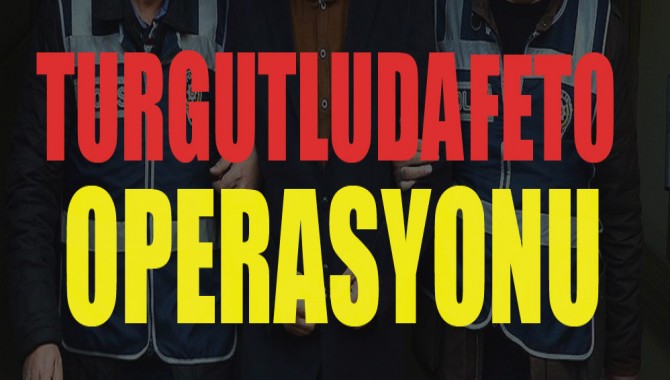 Turgutlu'da FETO Operasyonu