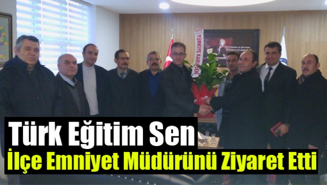 Türk Eğitim Sen, İlçe Emniyet Müdürünü Ziyaret Etti