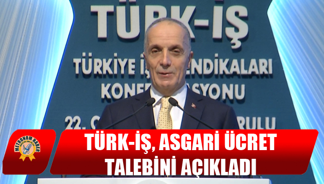Türk-İş, Asgari Ücret Talebini Açıkladı