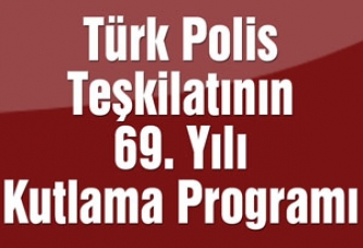 Türk Polis Teşkilatının 69. Yılı Kutlama Programı Belli Oldu