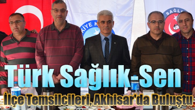 Türk Sağlık-Sen, İlçe Temsilcileri, Akhisar'da Buluştu