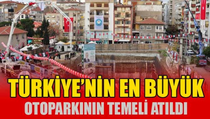 Türkiye’nin En Büyük Otoparkının Temeli Törenle Atıldı