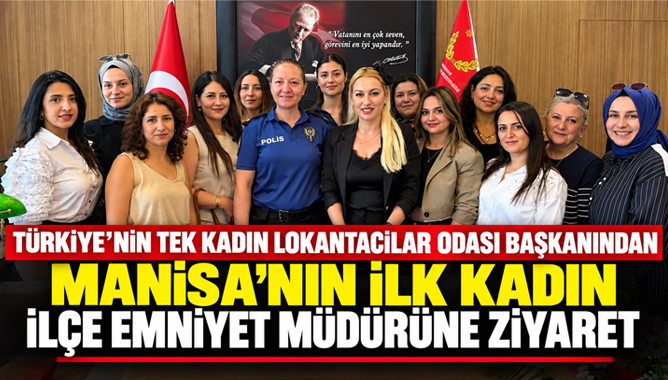 Türkiye’nin Tek Kadın Lokantacılar Odası Başkanından, Manisa’nın İlk Kadın İlçe Emniyet Müdürüne Ziyaret