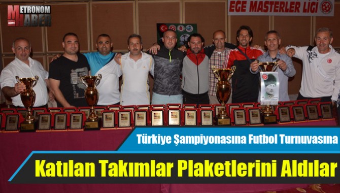 Türkiye Şampiyonasına Futbol Turnuvasına Katılan Takımlar Plaketlerini Aldılar