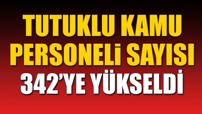 Tutuklu Kamu Personeli Sayısı 342'ye Yükseldi