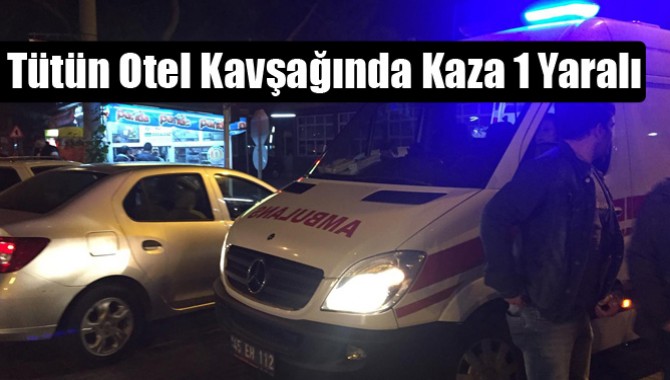 Tütün Otel Kavşağında Kaza 1 Yaralı