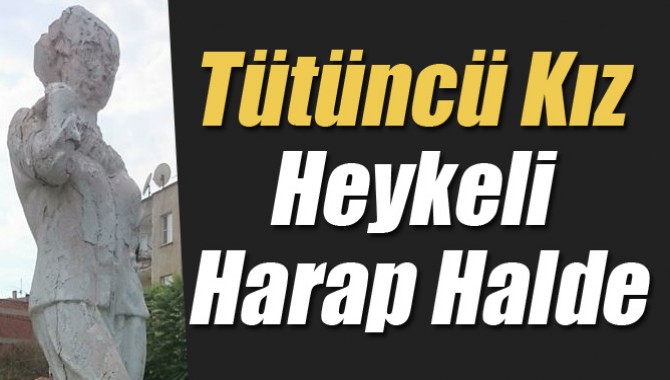 Tütüncü Kız Heykeli Harap Halde