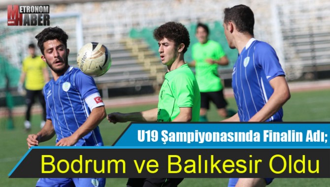 U19 Şampiyonasında Finalin Adı; Bodrum ve Balıkesir Oldu