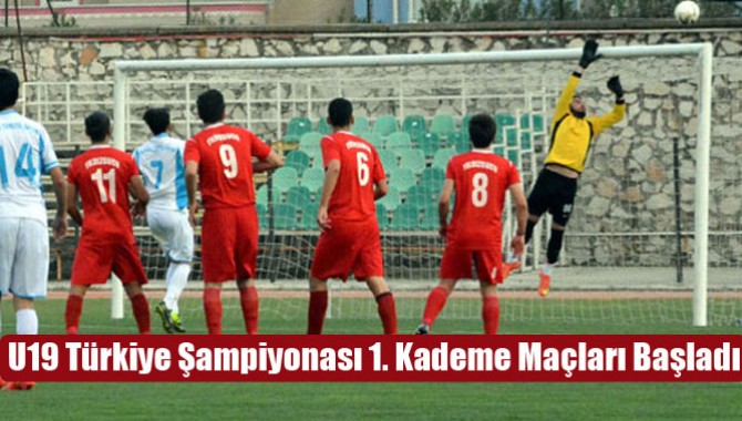 U19 Türkiye Şampiyonası 1. Kademe Maçları Başladı