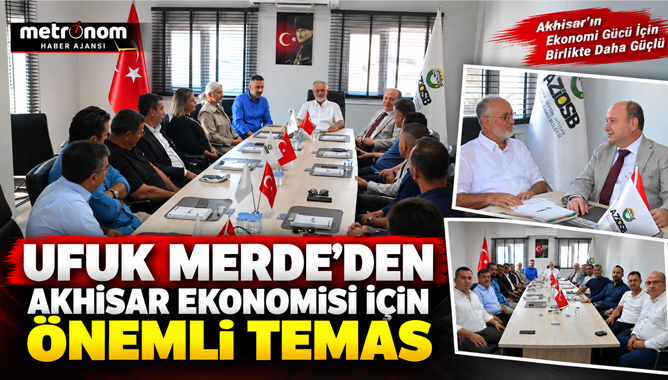 Ufuk Merde’den Akhisar Ekonomisi İçin Önemli Temas