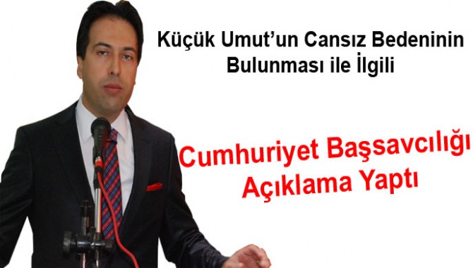 Umut’un Cansız Bedeninin Bulunması ile İlgili Cumhuriyet Başsavcılığı Açıklama Yaptı