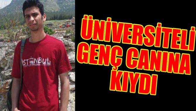ÜNİVERSİTELİ GENÇ CANINA KIYDI