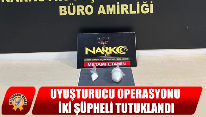 Uyuşturucu Operasyonu: İki Şüpheli Tutuklandı