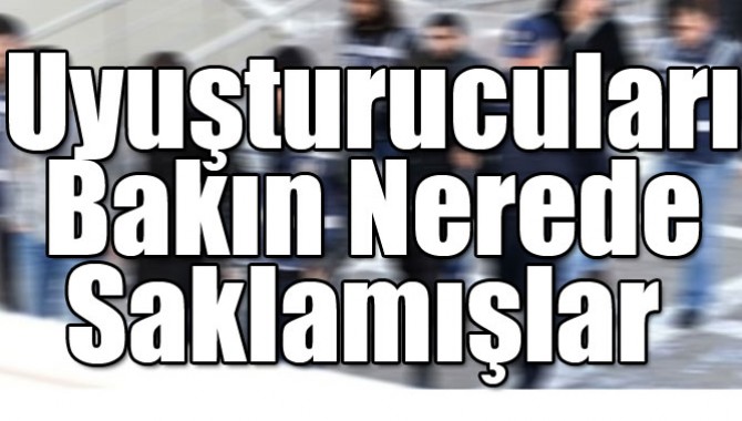 Uyuşturucuları Bakın Nerede Saklamışlar