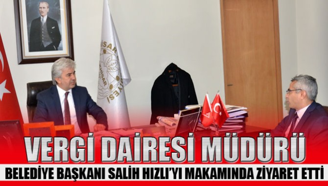 Vergi Dairesi Müdüründen Başkan Hızlı’ya Ziyaret