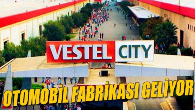 Vestel Manisa'da Otomobil Fabrikası Kurmaya Hazırlanıyor