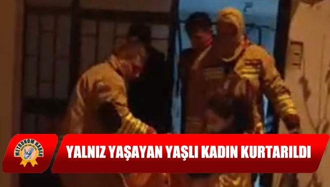 Yalnız Yaşayan Yaşlı Kadın Kurtarıldı