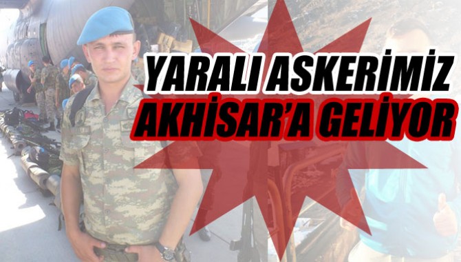 Yaralı Askerimiz Akhisar’a Geliyor