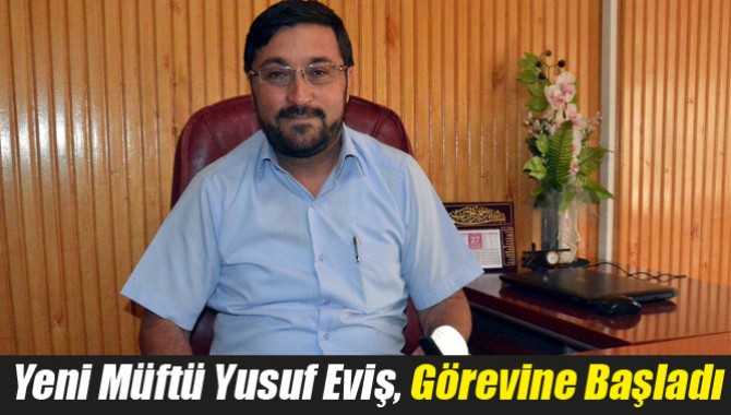 Yeni Müftü Yusuf Eviş, Görevine Başladı