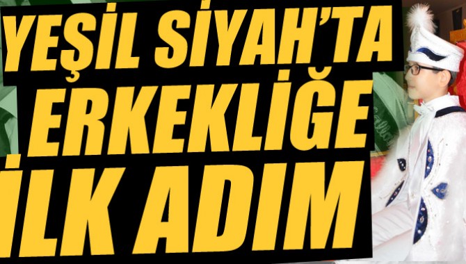 Yeşil Siyah ile Erkekliğe İlk Adım