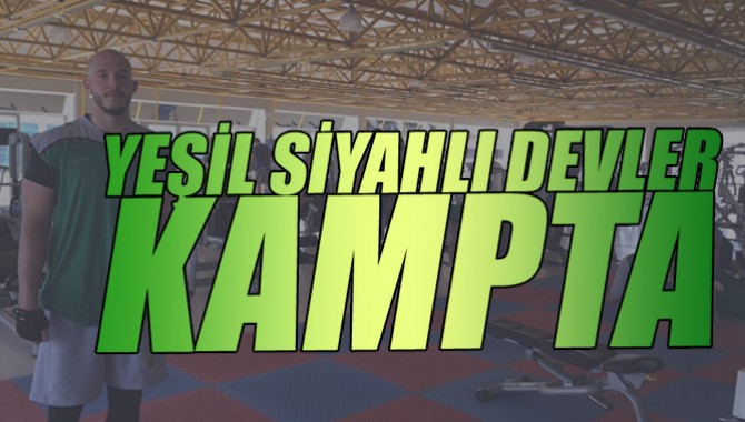 Yeşil-Siyahlı Devlerde İlk Kamp Başladı