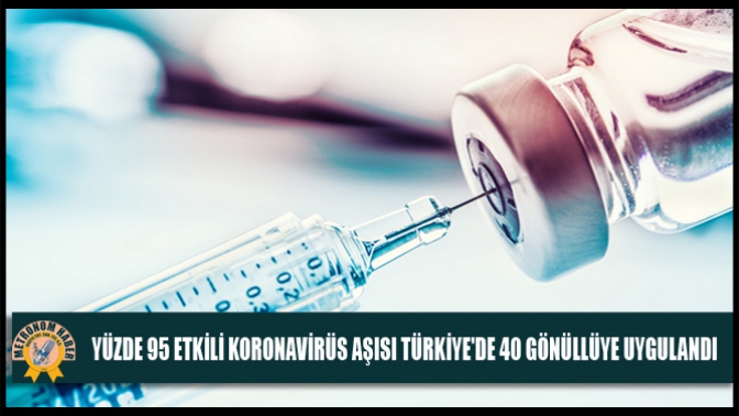 Yüzde 95 Etkili Koronavirüs Aşısı Türkiyede 40 Gönüllüye Uygulandı