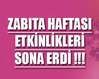Zabıta Haftası Etkinlikleri Sona Erdi !