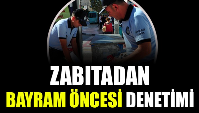 Zabıtadan Bayram Denetimi