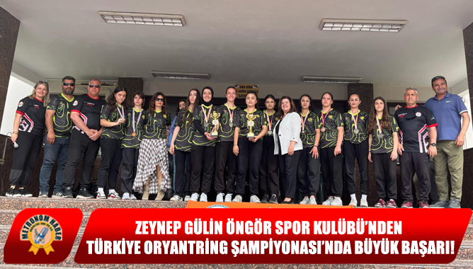 Zeynep Gülin Öngör Spor Kulübü’nden Türkiye Oryantring Şampiyonası’nda Büyük Başarı!