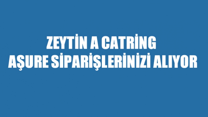 Zeytin A Catring Aşure Siparişlerinizi Alıyor