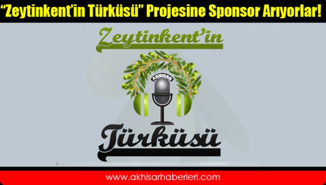 “Zeytinkent’in Türküsü” Projesine Sponsor Arıyorlar!