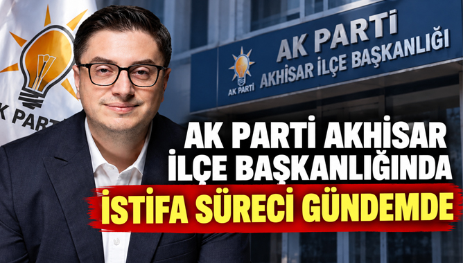 AK Parti Akhisar İlçe Başkanlığında İstifa Süreci Gündemde