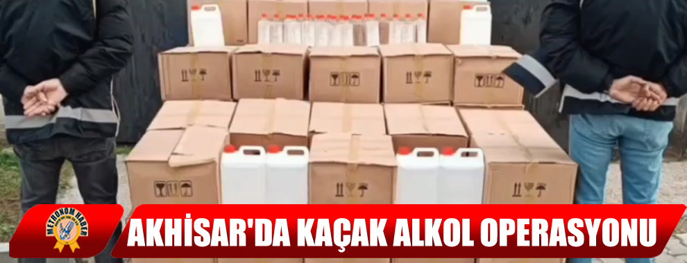 Akhisar'da Kaçak Alkol Operasyonu