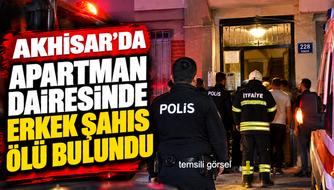 Akhisar’da Apartman Dairesinde Erkek Şahıs Ölü Bulundu