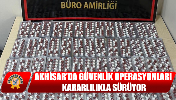Akhisar’da Güvenlik Operasyonları Kararlılıkla Sürüyor