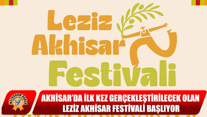 Akhisar’da İlk Kez Gerçekleştirilecek Olan Leziz Akhisar Festivali Başlıyor