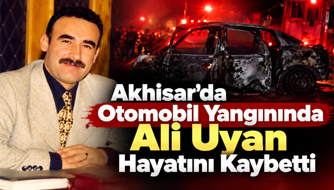 Akhisar’da Otomobil Yangınında Ali Uyan Hayatını Kaybetti