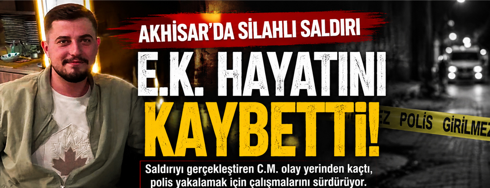 Akhisar’da Silahlı Saldırı: 1 Kişi Hayatını Kaybetti