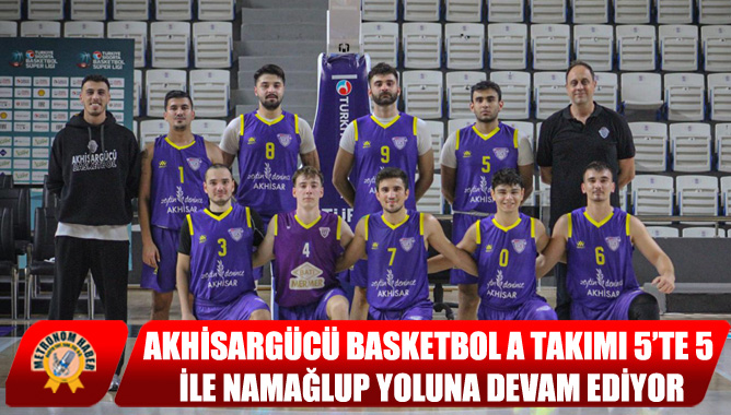 Akhisargücü Basketbol A Takımı 5’te 5 ile Namağlup Yoluna Devam Ediyor