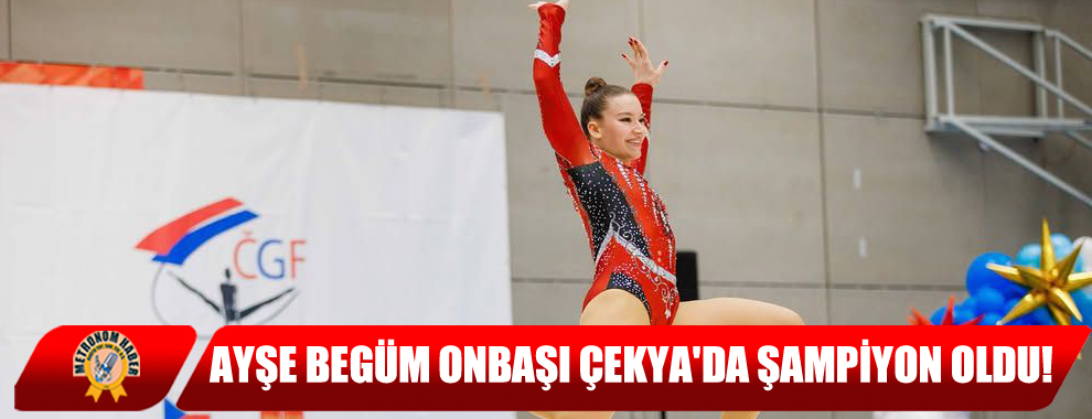 Ayşe Begüm Onbaşı Çekya'da Şampiyon Oldu!