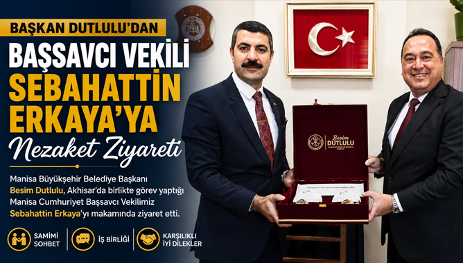 Başkan Dutlulu’dan Başsavcı Vekili Sebahattin Erkaya’ya Nezaket Ziyareti