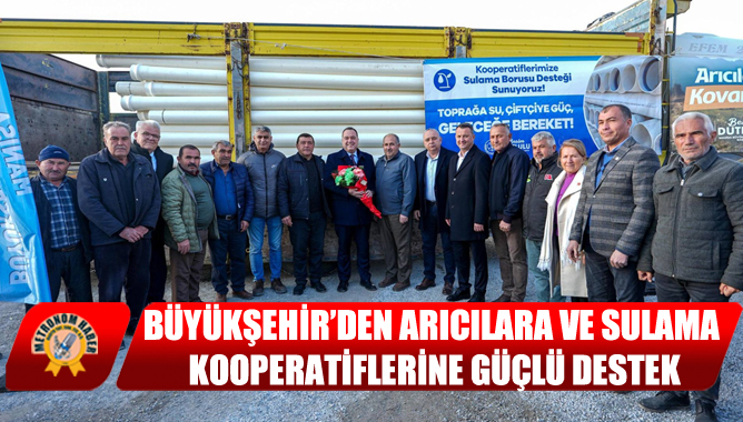 Büyükşehir’den Arıcılara Ve Sulama Kooperatiflerine Güçlü Destek