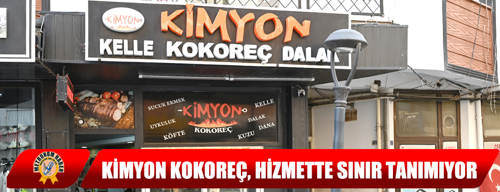 Kimyon kokoreç, hizmette sınır tanımıyor