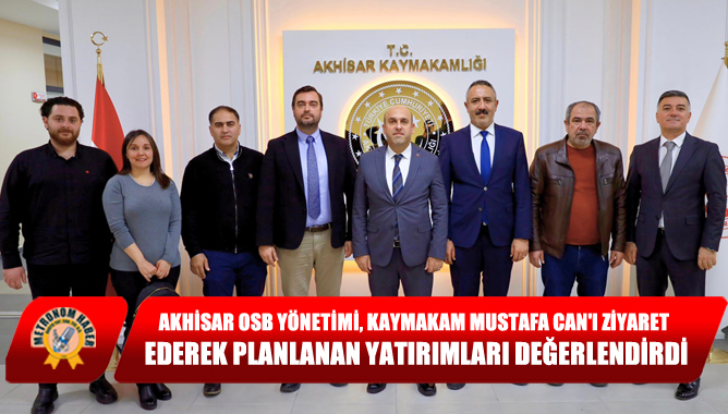 OSB Yönetimi, Kaymakam Mustafa Can'ı Ziyaret Ederek Planlanan Yatırımları Değerlendirdi