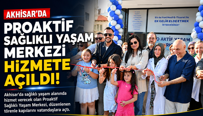 Proaktif Sağlıklı Yaşam Merkezi Akhisar'da Hizmete Açıldı