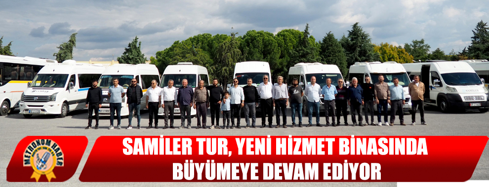 Samiler Tur, Yeni Hizmet Binasında Büyümeye Devam Ediyor