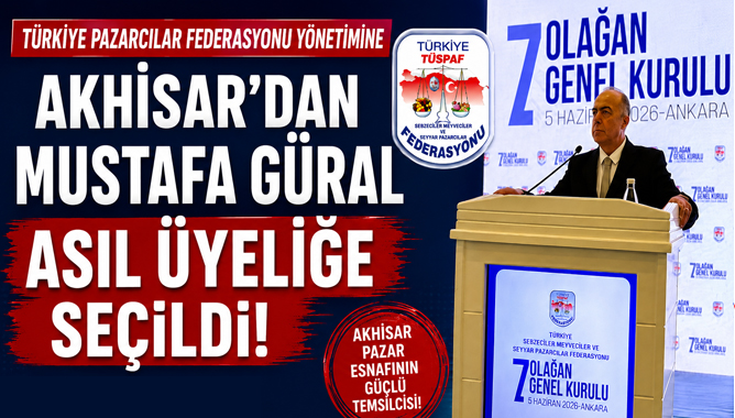 Türkiye Pazarcılar Federasyonu Yönetimine Akhisar’dan Mustafa Güral Asil Üyeliğe Seçildi